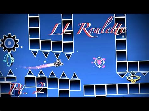 Pt Ll Roulette Geometry Dash Youtube