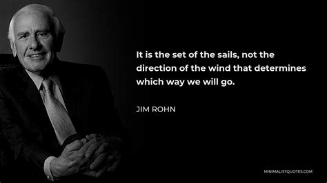 Jim Rohn Quote It Is The Set Of The Sails Not The Direction Of The