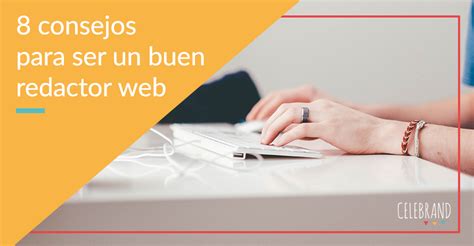 Sé un buen redactor web con estos 8 consejos Celebrand