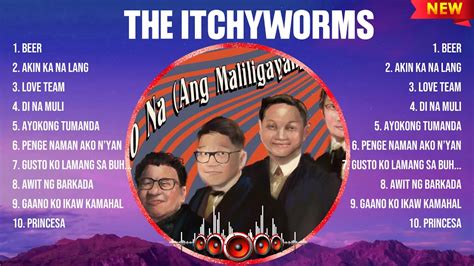 The Itchyworms Greatest Hits OPM Music Top 10 Hits Of All Time