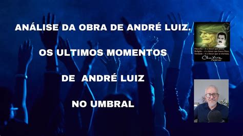 Os Ultimos Momentos De Andr Luiz No Umbral Youtube