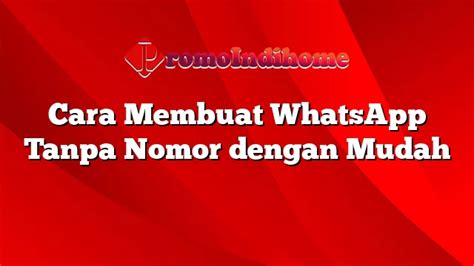 Cara Membuat WhatsApp Tanpa Nomor Dengan Mudah PromoIndihome