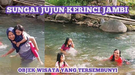 WISATA KERINCI MANDI DI SUNGAI JUJUN YouTube