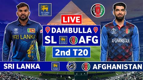 Sri Lanka Vs Afghanistan 2nd T20 Live Scores SL Vs AFG 2nd T20 Live