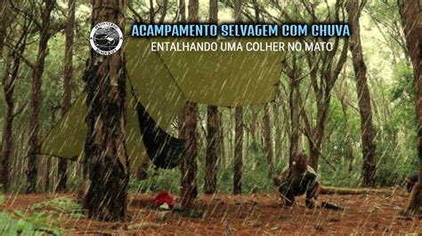 Acampamento Selvagem Chuva Entalhando Colher No Mato Youtube