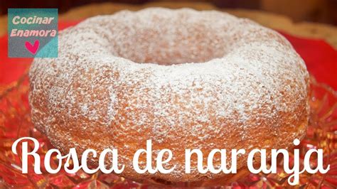 Rosca De Naranja Suscríbete A Cocinar Enamora Youtube