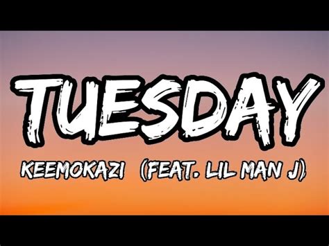 Tuesday Feat Lil Man J Keemokazi Song Lyrics Music Videos And Concerts