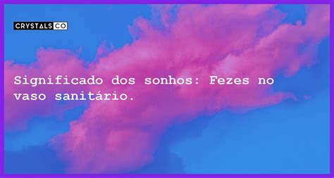 Significado dos sonhos Fezes no vaso sanitário Blog CrystalsCo