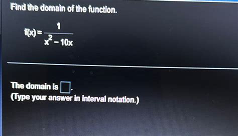 Solved Find The Domain Of The Function F X 1x2 10xthe