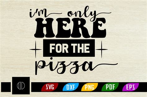 I M Only Here For The Pizza Svg Design Graphic By Ijdesignerbd777