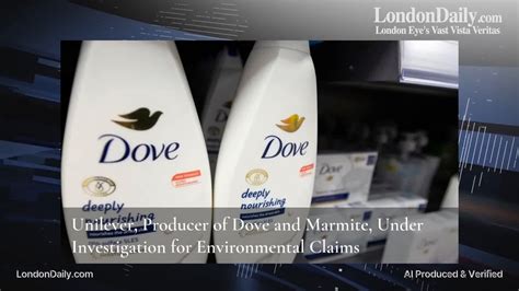 Unilever Producer Of Dove And Marmite Under Investigation For