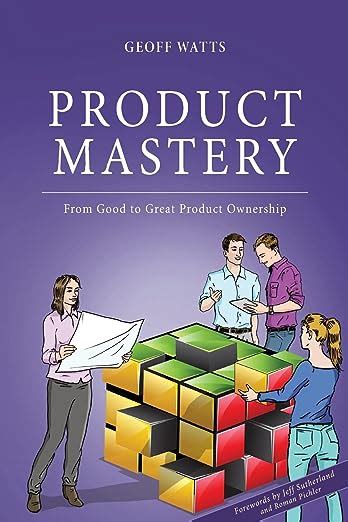 Product Mastery From Good To Great Product Ownership Geoff Watts