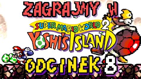 Zagrajmy W Super Mario World 2 Yoshi S Island 8 Jak Przez Mgłę Youtube