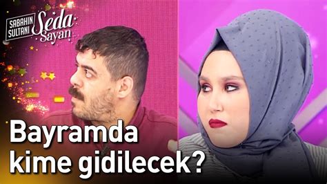 Bayramda Kime Gidilecek Sabah N Sultan Seda Sayan Youtube