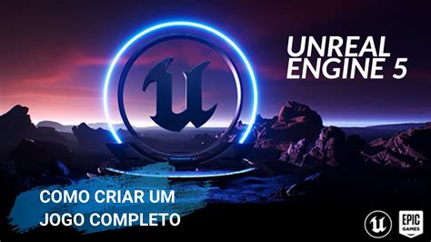 Unreal Engine Como Criar Um Jogo Tutorial Completo Youtube