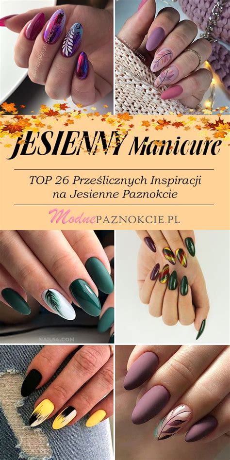 Modny Manicure Na Jesie Top Prze Licznych Inspiracji Na Jesienne