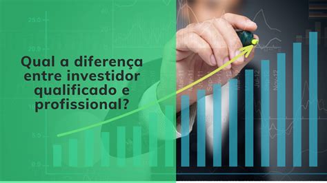 O Que é Investidor Qualificado E Profissional Saiba A Diferença