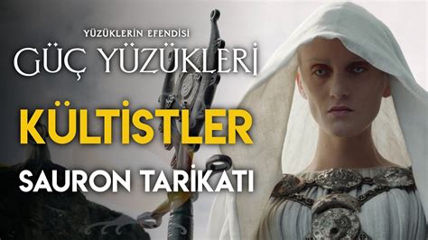 Kültistler Kimlerdir Sauron Tarikatı Nedir Güç Yüzükleri Orta