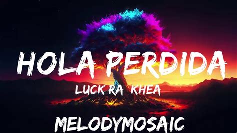 Luck Ra Khea Hola Perdida Letra Lyrics Mins Of Best Vibe Music