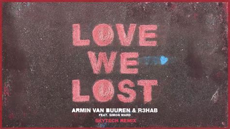 Armin Van Buuren And R3hab Feat Simon Ward Love We Lost Skytech Remix