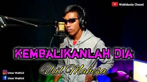 Kembalikanlah Dia Asep Irama Cover Ucil Mahesa Youtube