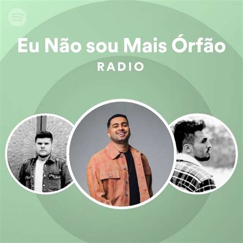 Eu Não sou Mais Órfão Radio playlist by Spotify Spotify