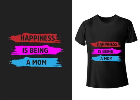 Premium Vector Happiness Is Being A Mom Modern Typography T Shirt Design