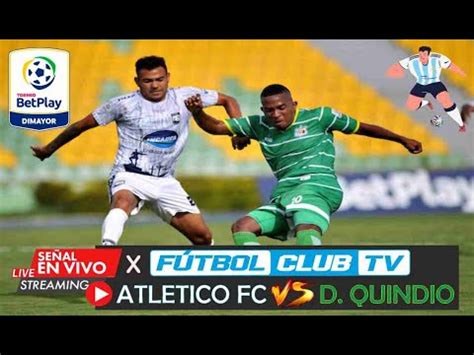 Atletico Fc Vs Quindio En Vivo Envivo Torneo Betplay Ii Conectate