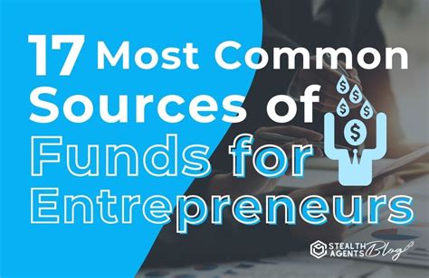 17 Most Common Sources Of Funds For Entrepreneurs Stealth Agents