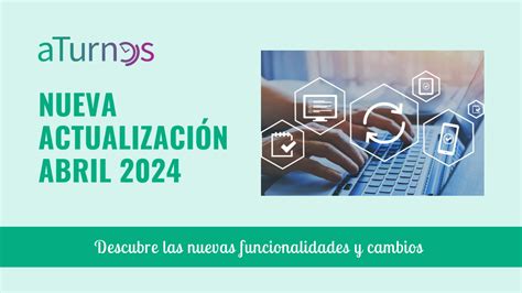 Actualizaci N Abril Descubre Las Nuevas Funcionalidades Y Cambios