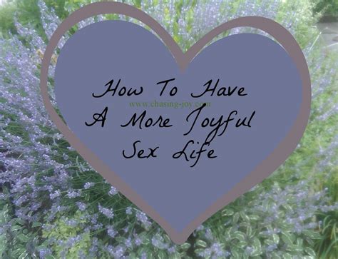 How To Have A More Joyful Sex Life Chasing Joy