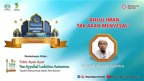 Ahlul Iman Tak Akan Menyesal Madrasah Ramadhan 1443 H Ustadz Gonda