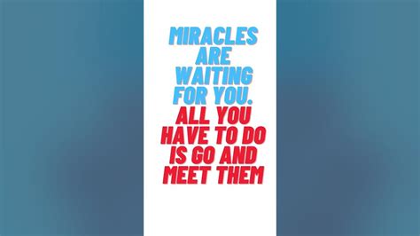 Miracles Are Waiting For You All You Have To Do Is Go And Meet Them