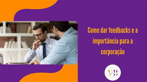 Como Dar Feedbacks E A Importância Para A Corporação Vitalybrasil