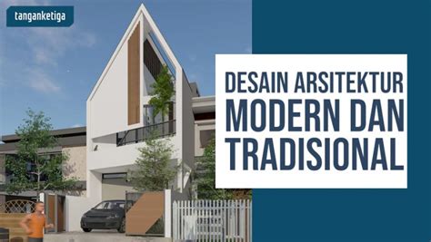 5 Perbedaan Antara Desain Arsitektur Modern Dan Tradisional