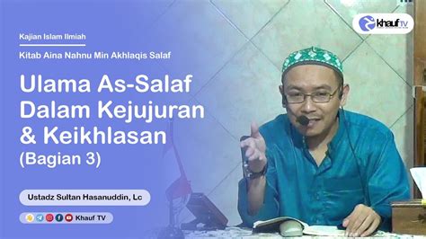 Ulama As Salaf Dalam Kejujuran Keikhlasan Bagian Ustadz Sultan