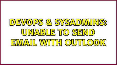 Devops Sysadmins Unable To Send Email With Outlook Youtube