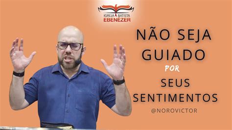 Não Seja Guiado por Seus SENTIMENTOS Pr Victor Noro 22 dez 2022