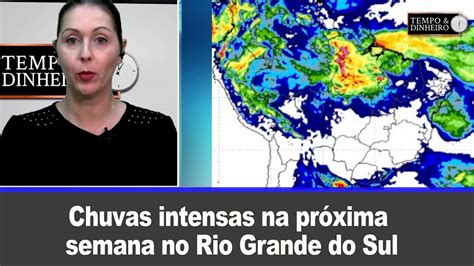 Chuvas Intensas Na Pr Xima Semana No Rio Grande Do Sul E Ao Norte Do