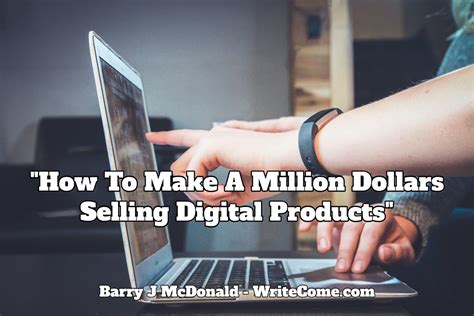 How To Make A Million Dollars Selling Digital Products Writecome