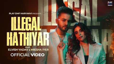 Illegal Hathiyar - Elvish Yadav, Renuka Panwar & Muzik Amy: Song Lyrics ...