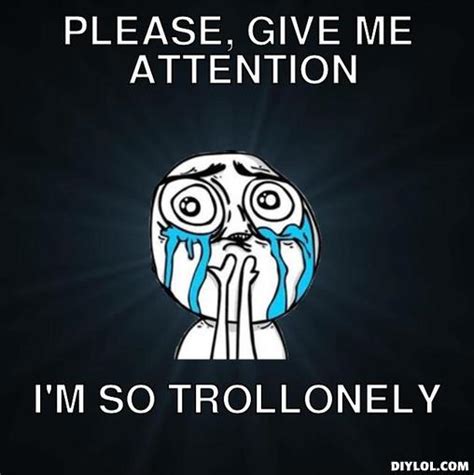 crying-troll-meme-generator-please-give-me-attention-i-m-so-trollonely ...