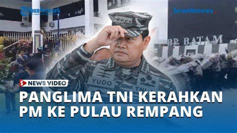 VIDEO Panglima TNI Kerahkan PM Ke Pulau Rempang Serambinews