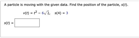 Solved Particle Is Moving With The Given Data Find The Position Of