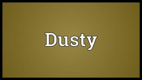 Dusty Meaning YouTube