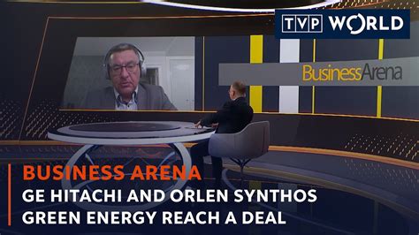 GE Hitachi And Orlen Synthos Green Energy Reach A Deal Business Arena