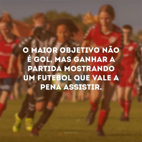 Frases De Motiva O De Futebol Para Trazer A Vit Ria E Ser Campe O