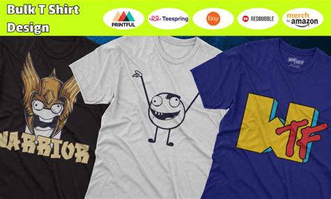 Do Bulk T Shirt Designs For Merch Printful And Teespring By Kevin