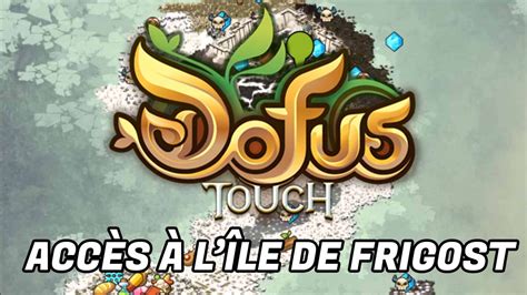 Comment Acc Der L Le De Frigost Sur Dofus Touch Guidactik