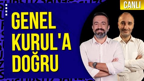 Canli Fenerbah E N N B Y K G N Ola An St Genel Kurul A Do Ru